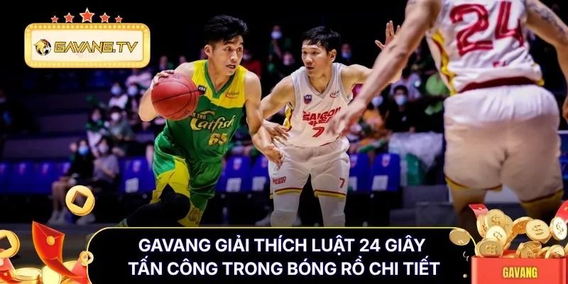 Gavang giải thích luật 24 giây tấn công trong bóng rổ chi tiết