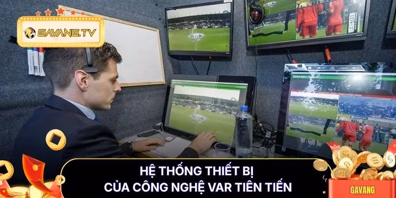 Hệ thống thiết bị của công nghệ VAR tiên tiến