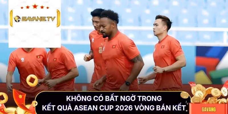 Không có bất ngờ trong kết quả ASEAN Cup 2026 vòng bán kết