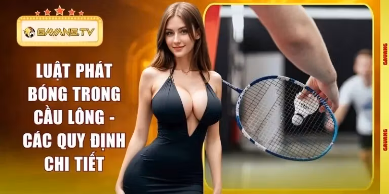Luật Phát Bóng Trong Cầu Lông