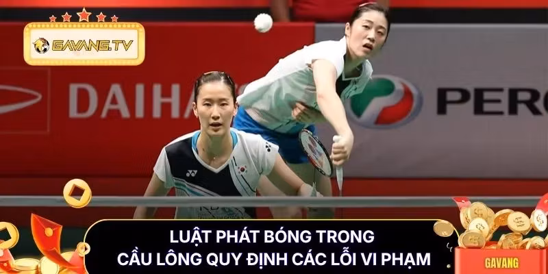 Luật phát bóng trong cầu lông quy định các lỗi vi phạm