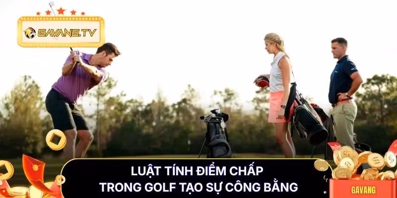 Luật tính điểm chấp trong golf tạo sự công bằng