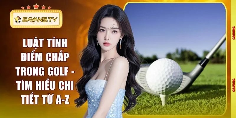 Luật Tính Điểm Chấp Trong Golf