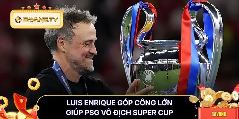 Luis Enrique góp công lớn giúp PSG vô địch Super Cup