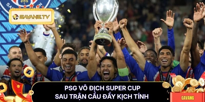 PSG vô địch Super Cup sau trận cầu đầy kịch tính
