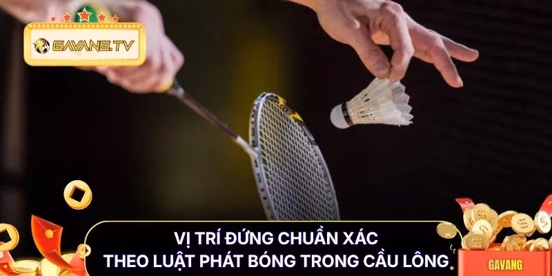 Vị trí đứng chuẩn xác theo luật phát bóng trong cầu lông