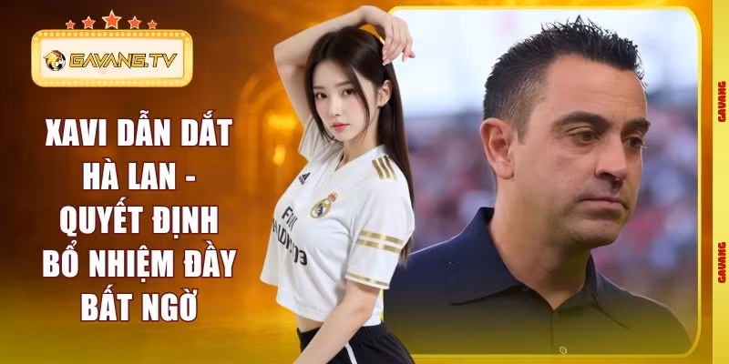 Xavi Dẫn Dắt Hà Lan